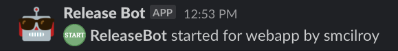 Screenshot of Slack Message from Release Bot saying "ReleaseBot started for webapp"